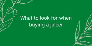 What to look for when buying a juicer