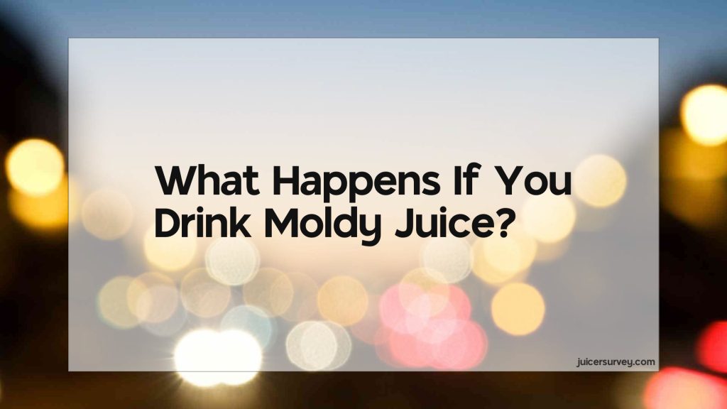 what-happens-if-you-drink-moldy-juice-juicer-survey